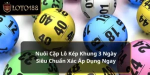 Nuôi Cặp Lô Kép Khung 3 Ngày Siêu Chuẩn Xác Áp Dụng Ngay