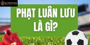 Phạt Luân Lưu Là Gì? Tìm Hiểu Luật Đá Luân Lưu Mới Nhất